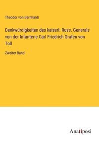 Produktbild: Denkw&uuml;rdigkeiten des kaiserl. Russ. Generals von der Infanterie Carl Friedrich Grafen von Toll