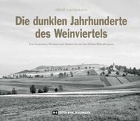 Produktbild: Die dunklen Jahrhunderte des Weinviertels