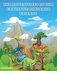 Produktbild: The Adventures Of Our Fantastic Dinosaur Friends