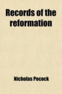Produktbild: Records of the Reformation (Volume 2); The Divorce 1527-1533. Mostly Now for the First Time Printed from Mss. in the British Museum, the Public