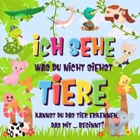 Produktbild: Ich sehe was du nicht siehst: Tiere. Kannst du das Tier erkennen, das mit ... beginnt? (Ich sehe was Buch f&uuml;r 2-4 j&auml;hrige Kinder, #2)