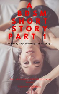 Produktbild: A BDSM Short Story Part 1: Fingers and a glass buttplug!