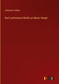 Produktbild: Karl Lachmanns Briefe an Moriz Haupt