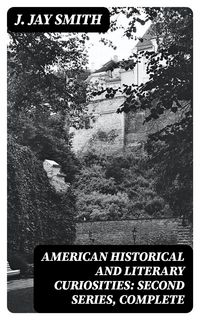 Produktbild: American Historical and Literary Curiosities: Second Series, Complete