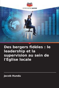Produktbild: Des bergers fid&egrave;les : le leadership et la supervision au sein de l'&Eacute;glise locale