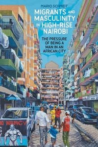 Produktbild: Migrants and Masculinity in High-Rise Nairobi