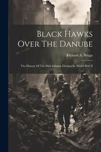 Produktbild: Black Hawks Over The Danube: The History Of The 86th Infantry Division In World War II