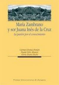 Produktbild: Mar&iacute;a Zambrano y Sor Juana In&eacute;s de la Cruz : la pasi&oacute;n por el conocimiento