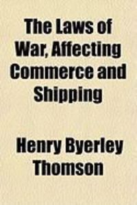 Produktbild: The Laws of War, Affecting Commerce and Shipping