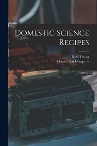 Produktbild: Domestic Science Recipes [microform]