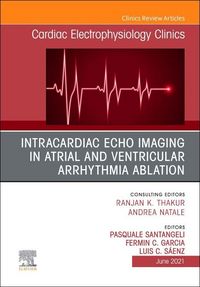 Produktbild: Intracardiac Echo Imaging in Atrial and Ventricular Arrhythmia Ablation, an Issue of Cardiac Electrophysiology Clinics