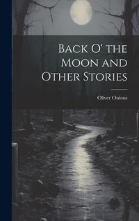 Produktbild: Back O' the Moon and Other Stories