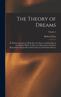 Produktbild: The Theory of Dreams: In Which an Inquiry Is Made Into the Powers and Faculties of the Human Mind, As They Are Illustrated in the Most Remar
