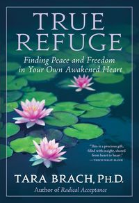 Bild vom Artikel True Refuge: Finding Peace and Freedom in Your Own Awakened Heart vom Autor Tara Brach