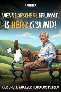 Produktbild: "Wenn's Arscherl brummt, is' Herz g'sund"  Der gro&szlig;e Ratgeber rund ums Pupsen