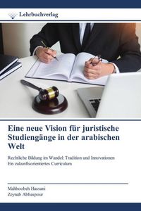 Produktbild: Eine neue Vision f&uuml;r juristische Studieng&auml;nge in der arabischen Welt
