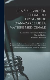 Produktbild: [Les six livres de Pedacion Dioscoride d'Anazarbe de la matiere medicinale