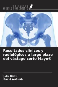 Produktbild: Resultados cl&iacute;nicos y radiol&oacute;gicos a largo plazo del v&aacute;stago corto Mayo&reg;
