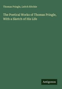 Produktbild: The Poetical Works of Thomas Pringle, With a Sketch of His Life