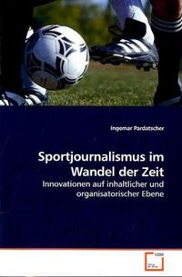 Produktbild: Pardatscher, I: Sportjournalismus im Wandel der Zeit