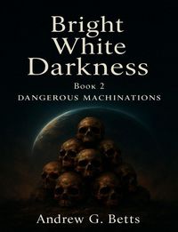 Produktbild: Dangerous Machinations (Bright White Darkness, #2)
