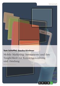 Produktbild: Mobile Marketing: Instrumente und ihre Tauglichkeit zur Kundengewinnung und -bindung