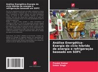 Produktbild: An&aacute;lise Energ&eacute;tica-Exergia do ciclo h&iacute;brido de energia e refrigera&ccedil;&atilde;o baseado em SOFC