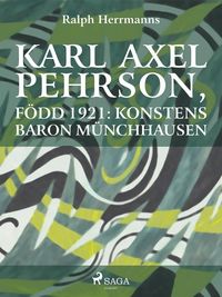 Produktbild: Karl Axel Pehrson, f&ouml;dd 1921: konstens baron M&uuml;nchhausen