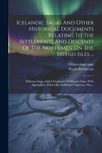 Produktbild: Icelandic Sagas And Other Historical Documents Relating To The Settlements And Descents Of The Northmen On The British Isles ...: Hakonar Saga, And A
