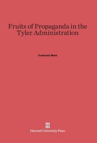 Produktbild: Fruits of Propaganda in the Tyler Administration