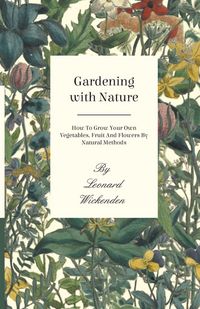 Produktbild: Gardening With Nature - How To Grow Your Own Vegetables, Fruit And Flowers By Natural Methods