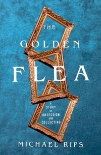 Produktbild: The Golden Flea: A Story of Obsession and Collecting