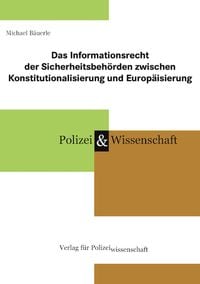 Produktbild: Das Informationsrecht der Sicherheitsbeh&ouml;rden zwischen Konstitutionalisierung und Europ&auml;isierung