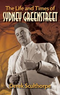 Produktbild: The Life and Times of Sydney Greenstreet (hardback)