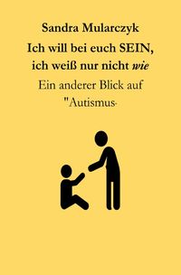 Produktbild: Autismus/Savant/Biografisches / Ich will bei euch sein, ich wei&szlig; nur nicht WIE