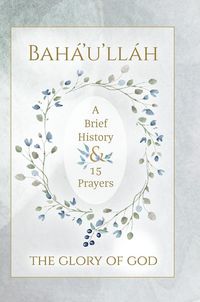 Produktbild: Bah&aacute;'u'll&aacute;h - The Glory of God - A Brief History & 15 Prayers