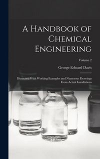 Produktbild: A Handbook of Chemical Engineering: Illustrated With Working Examples and Numerous Drawings From Actual Installations; Volume 2