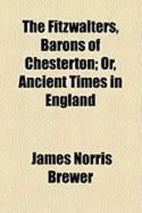 Produktbild: The Fitzwalters, Barons of Chesterton; Or, Ancient Times in England