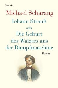 Produktbild: Johann Strau&szlig; oder Die Geburt des Walzers aus der Dampfmaschine