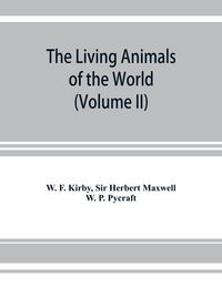 Produktbild: The living animals of the world, a popular natural history. An interesting description of beasts, birds, fishes, reptiles, insects, etc., with authent