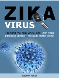 Produktbild: Zika Virus: Cracking the Zika Virus Code: Zika Virus Biological Species - Mosquito-borne Illness