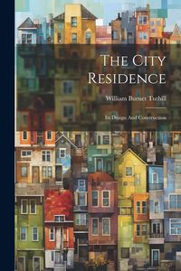 Produktbild: The City Residence: Its Design And Construction