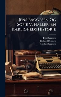 Produktbild: Jens Baggesen Og Sofie V. Haller, En K&Atilde;]rligheds Historie