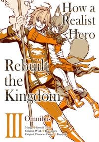 Produktbild: How a Realist Hero Rebuilt the Kingdom (Manga): Omnibus 3