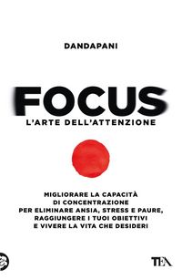 Produktbild: Focus. L'arte dell'attenzione. Migliorare la capacit&agrave; di concentrazione per eliminare ansia, stress e paure, raggiungere i tuoi obiettivi e vivere la
