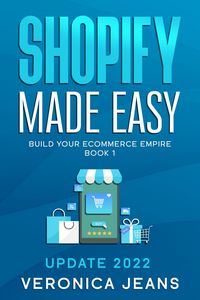 Produktbild: Shopify Made Easy [2022] Build Your Ecommerce Empire (The Complete Shopify Store Toolkit 7 Book Series, #1)