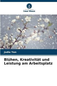 Produktbild: Bl&uuml;hen, Kreativit&auml;t und Leistung am Arbeitsplatz