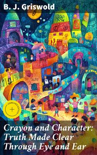 Produktbild: Crayon and Character: Truth Made Clear Through Eye and Ear