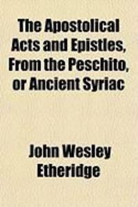 Produktbild: The Apostolical Acts and Epistles, from the Peschito, or Ancient Syriac