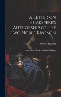 Produktbild: A Letter on Shakspere's Authorship of The Two Noble Kinsmen: And on the Characteristics of Shakspere